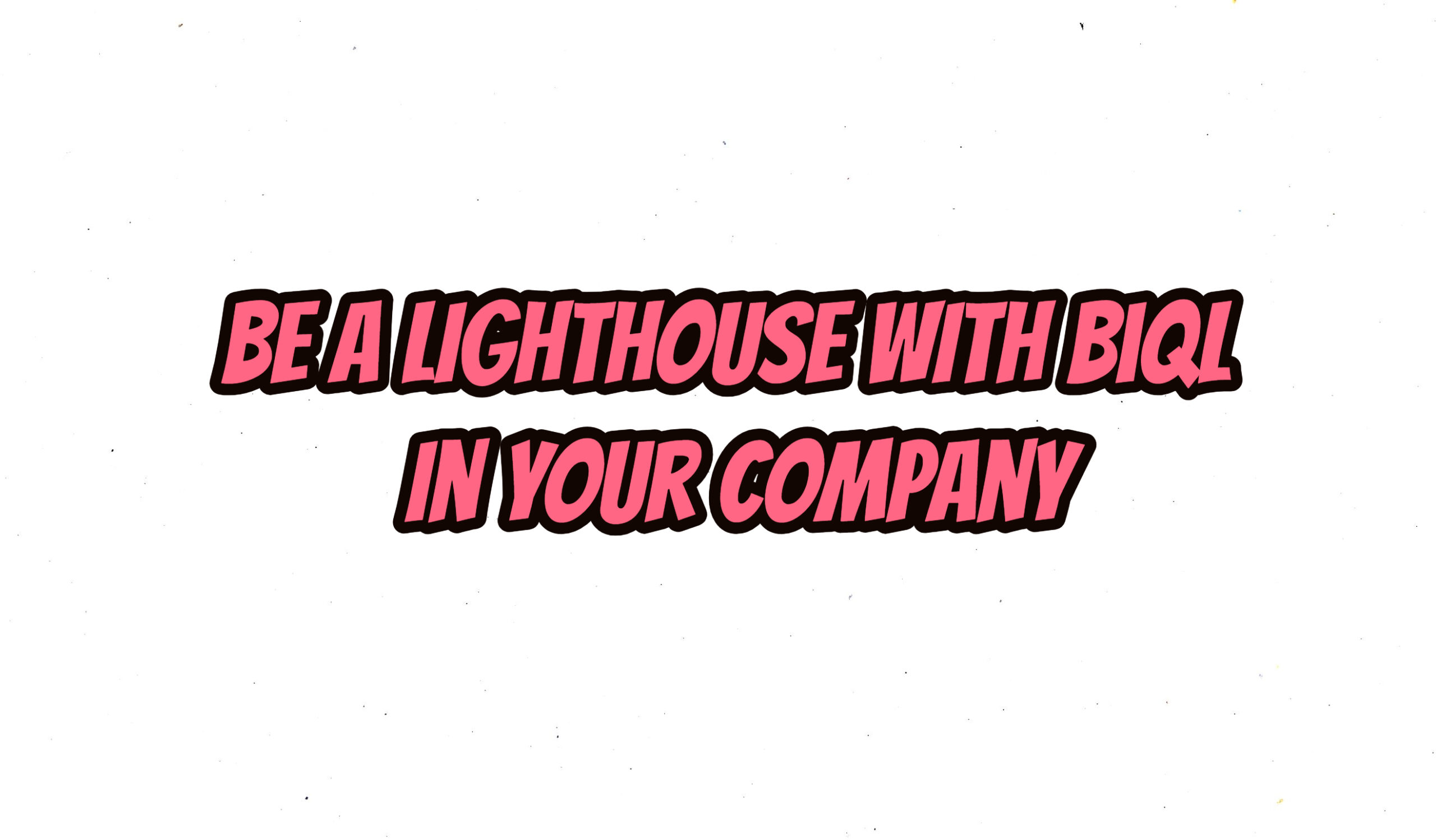 Be a lighthouse with bıql in your company