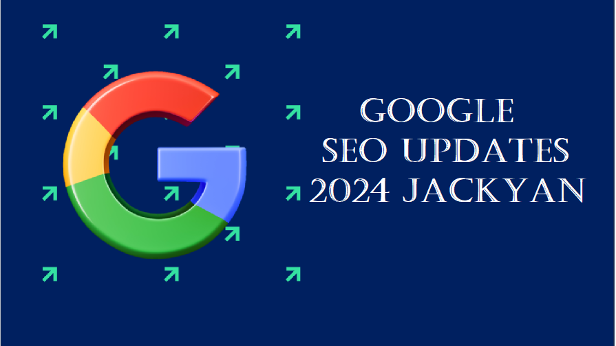 Google SEO Updates 2024 Jackyan