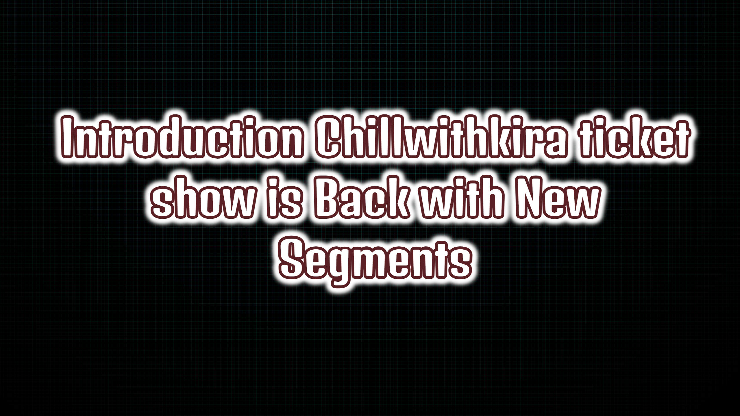 Introduction Chillwithkira ticket show is Back with New Segments