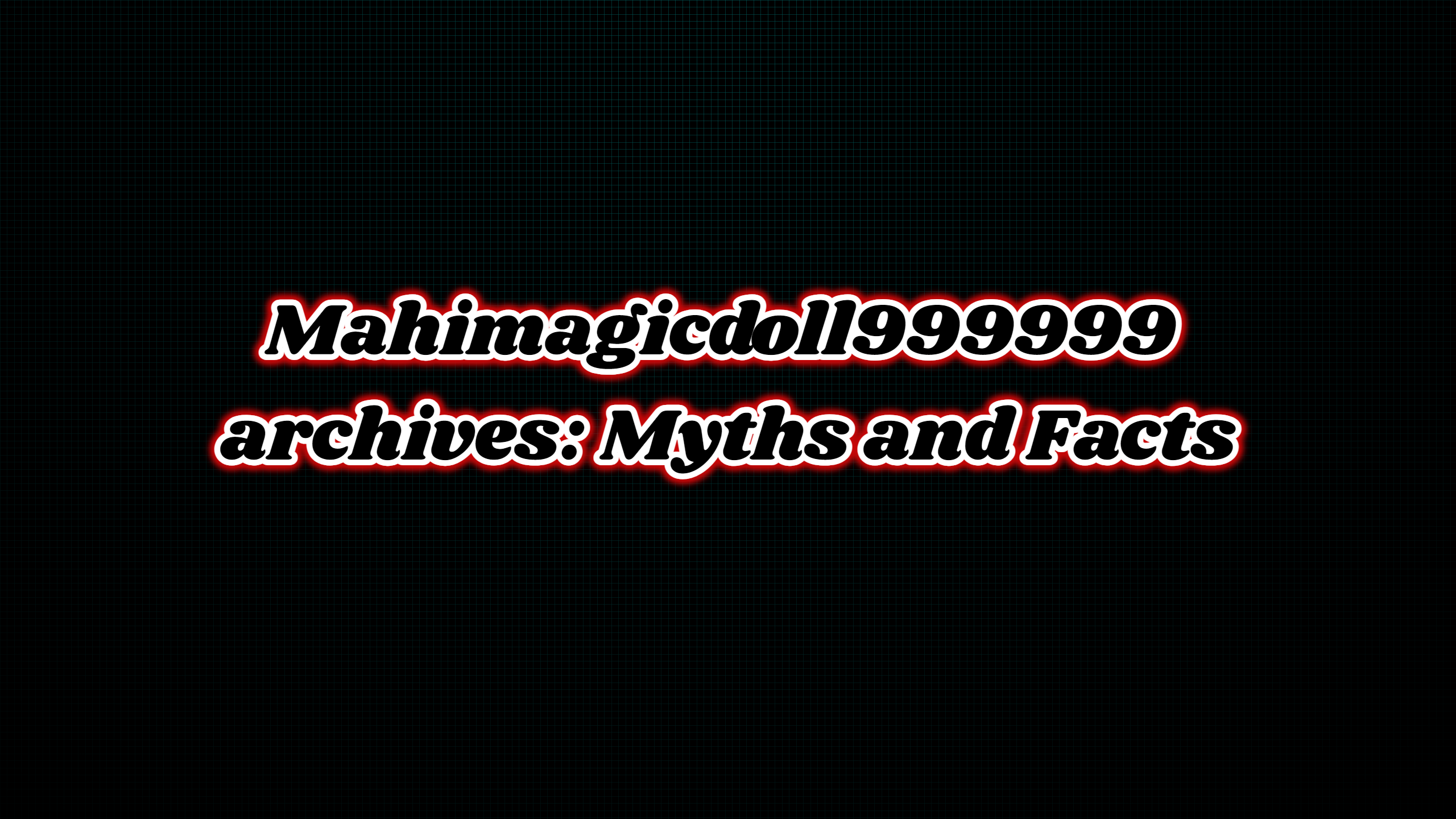 Mahimagicdoll999999 archives: Myths and Facts