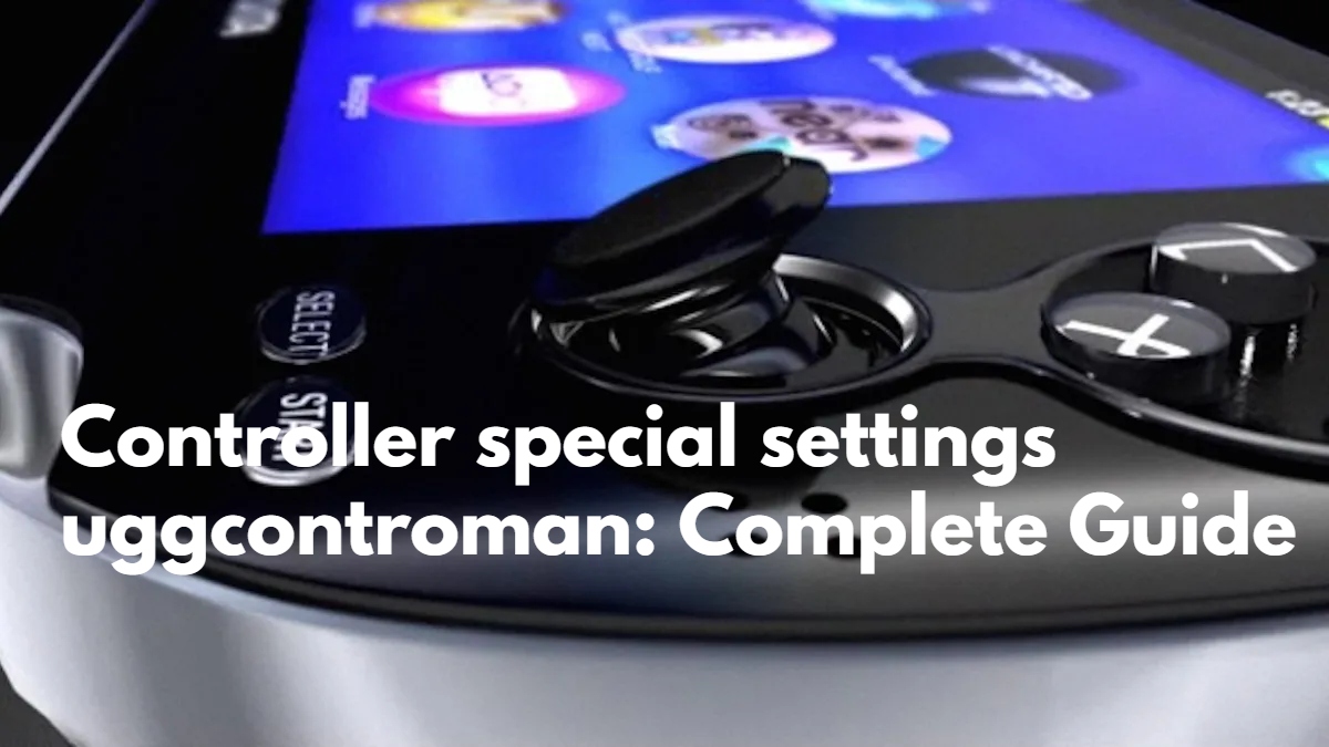 Controller special settings uggcontroman: Complete Guide