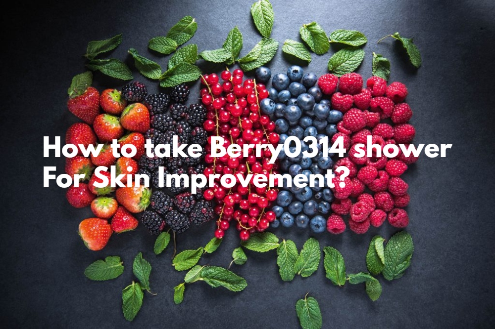 How to take Berry0314 shower For Skin Improvement?