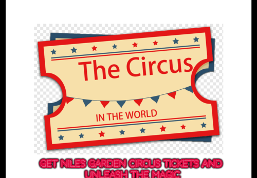 Get niles garden circus tickets and Unleash the Magic
