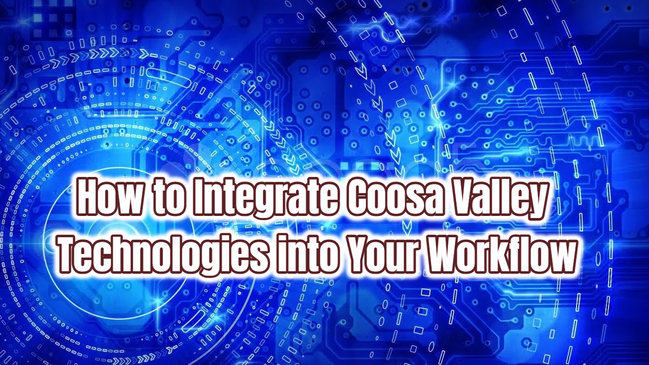 How to Integrate Coosa Valley Technologies into Your Workflow